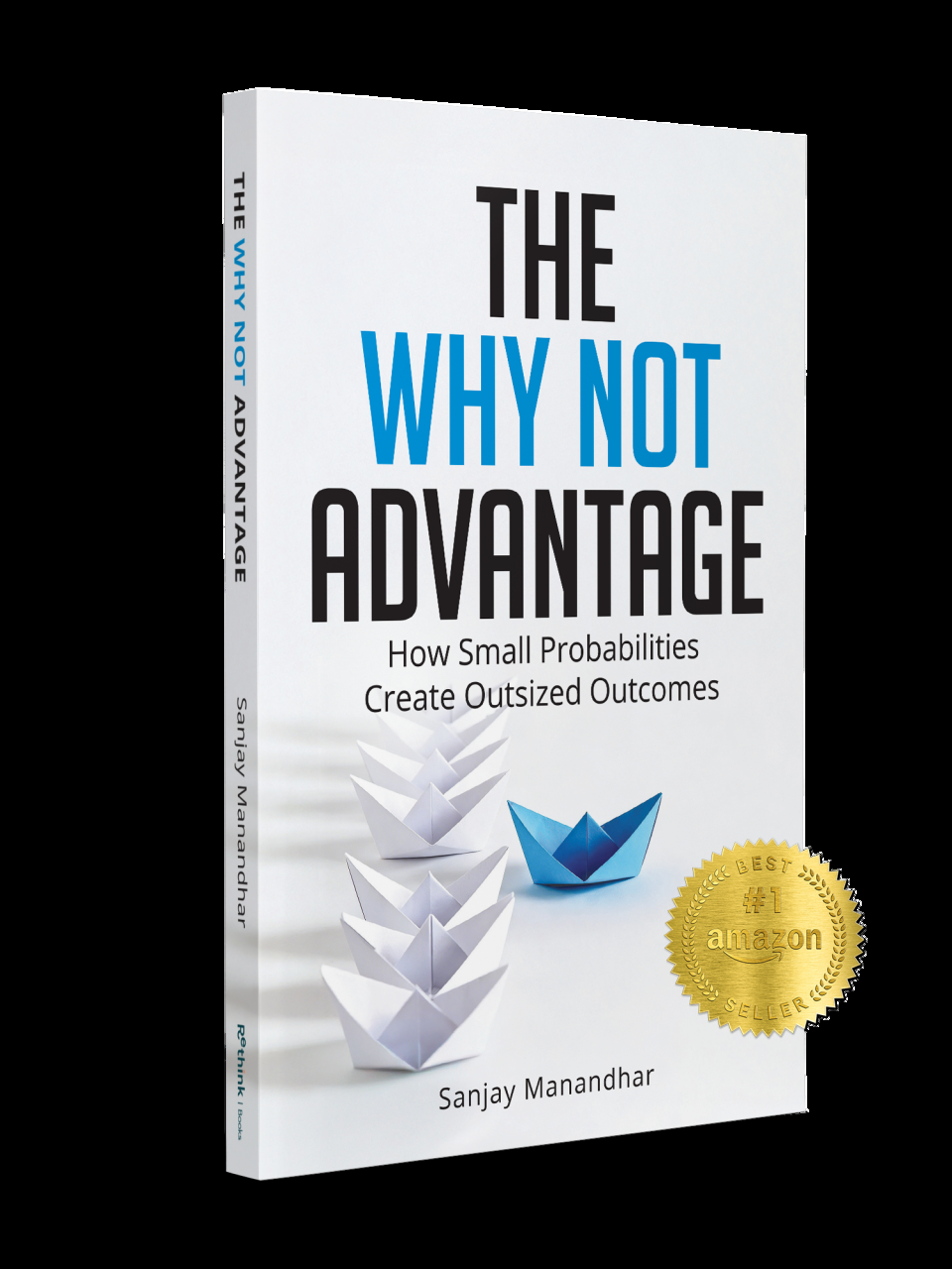 The Why Not Advantage: How Small Probabilities Create Outsized Outcomes, by Sanjay Manandhar